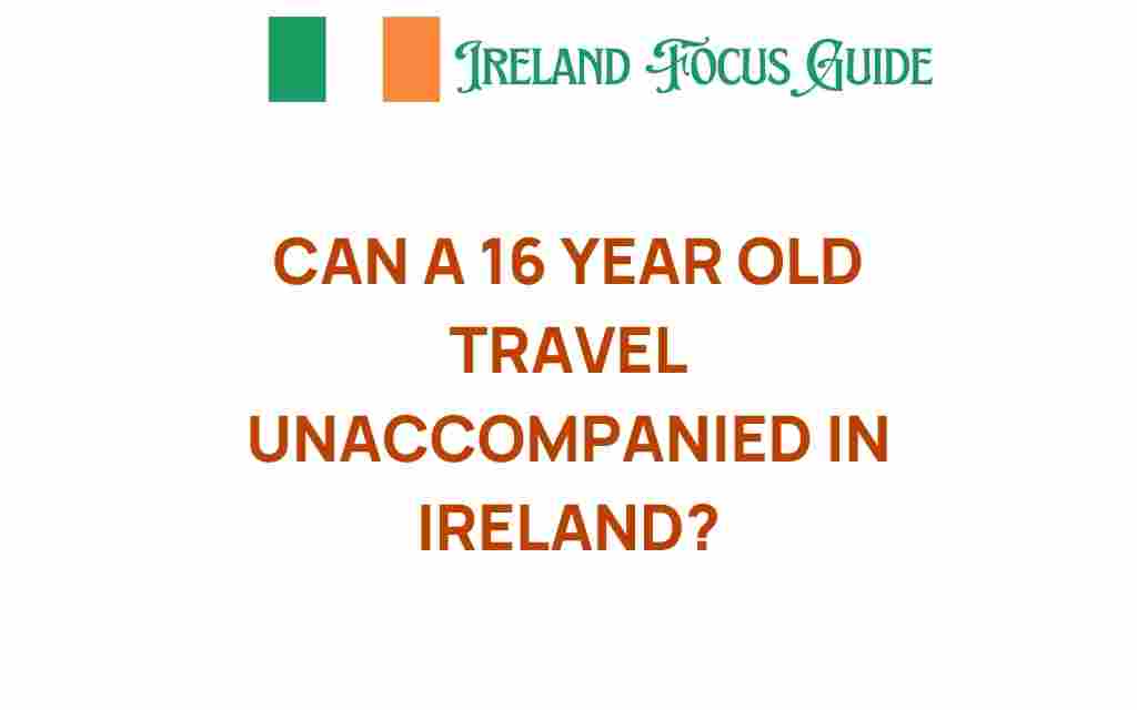 can-16-year-old-travel-unaccompanied-ireland