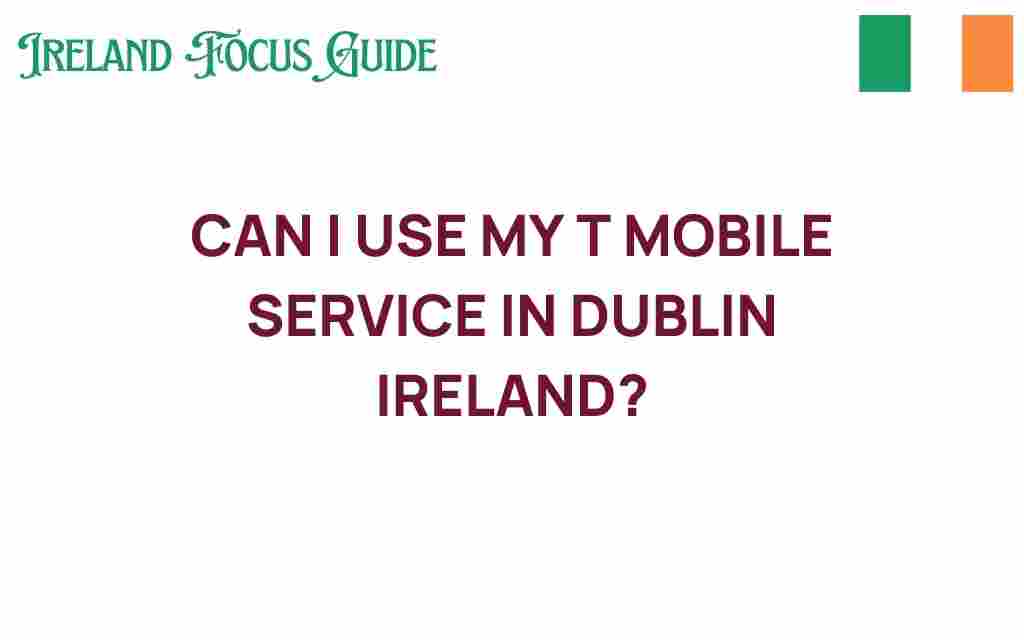 can-i-use-my-t-mobile-service-in-dublin-ireland