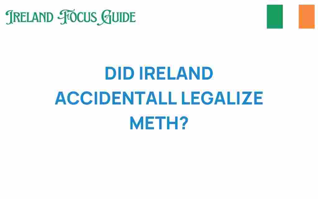 did-ireland-accidentally-legalize-meth