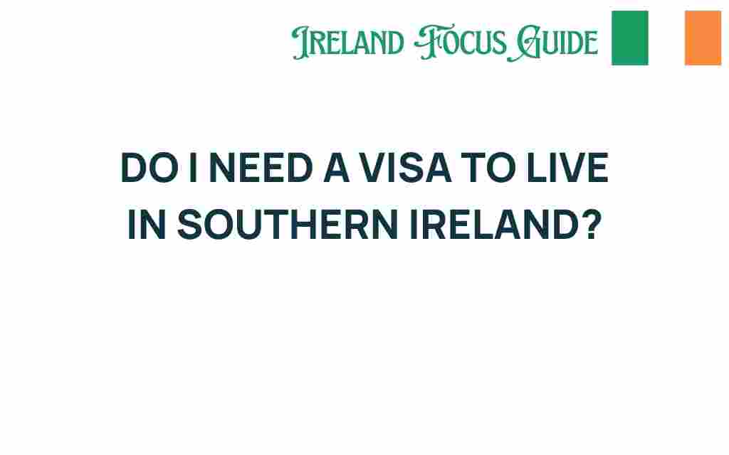 do-i-need-a-visa-to-live-in-southern-ireland