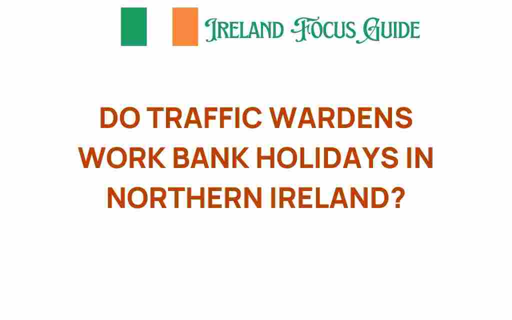 do-traffic-wardens-work-bank-holidays-northern-ireland