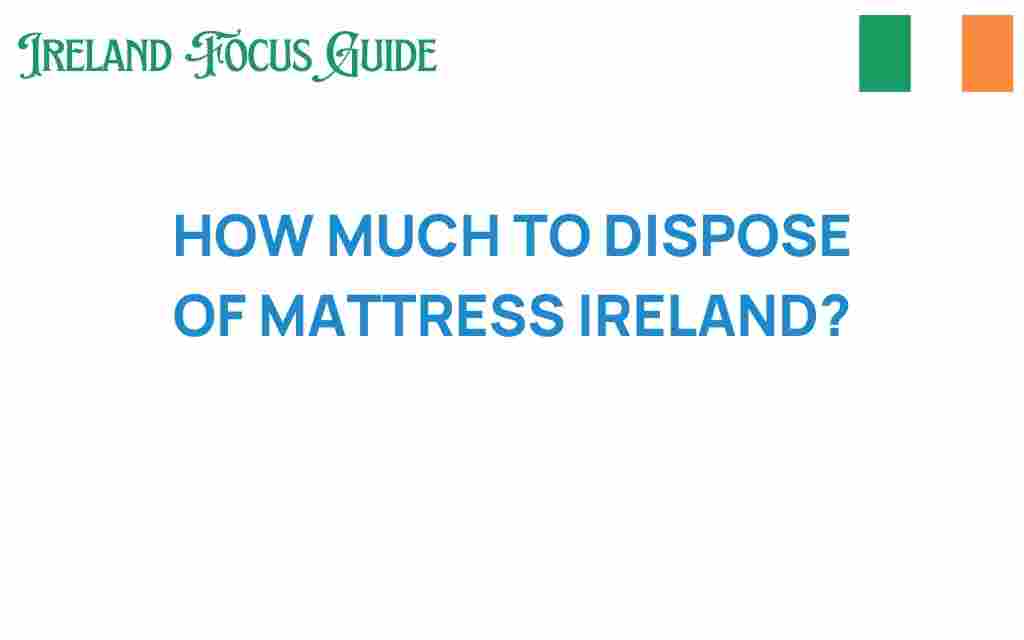 how-much-to-dispose-of-mattress-ireland