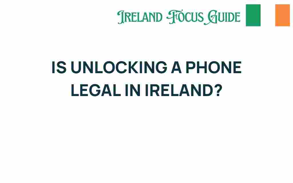 is-unlocking-a-phone-legal-in-ireland