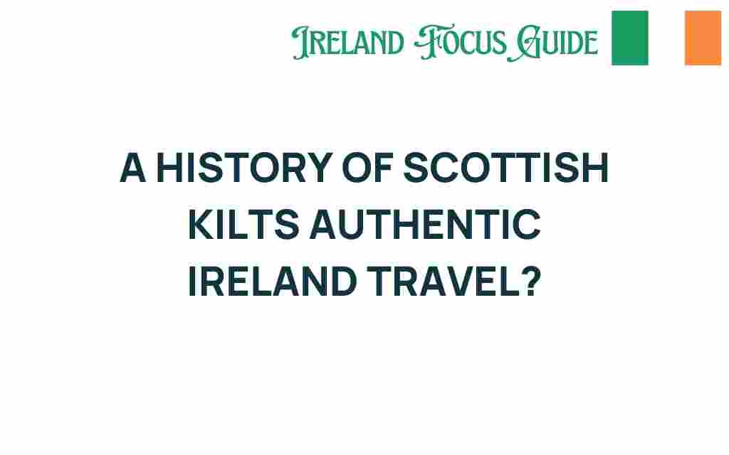 history-of-scottish-kilts-authentic-ireland-travel