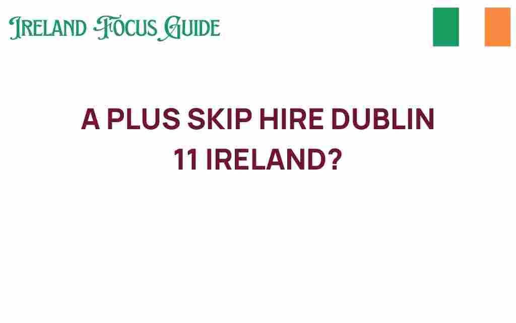 a-plus-skip-hire-dublin-11