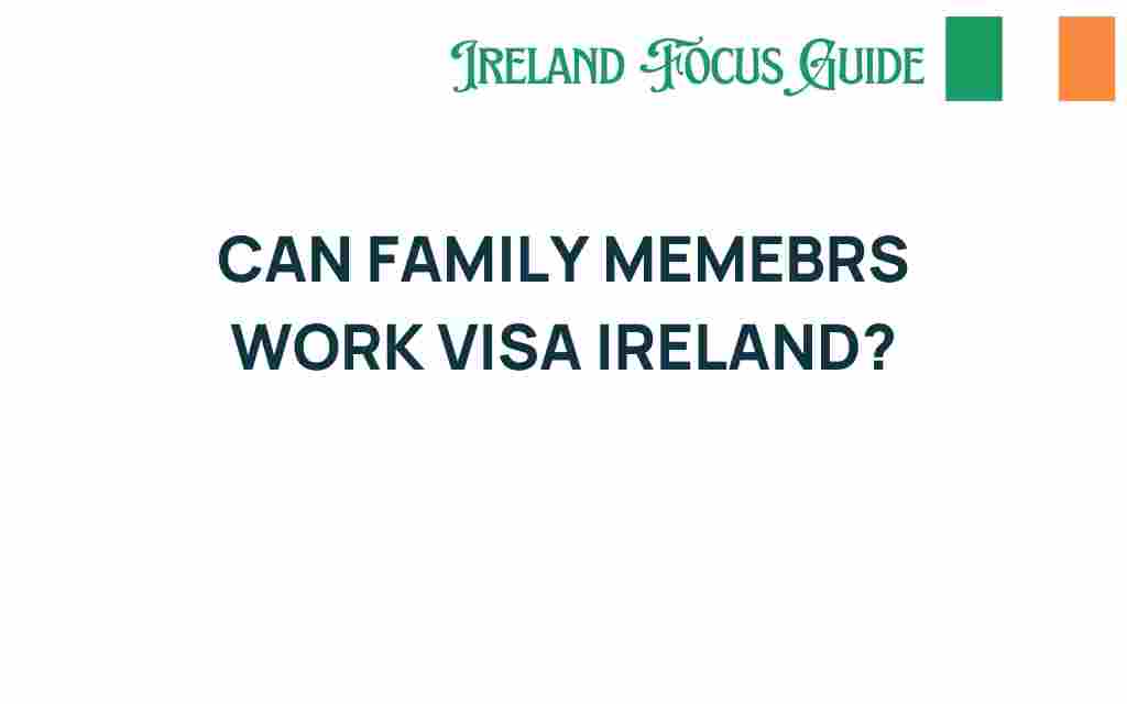 can-family-members-work-visa-ireland