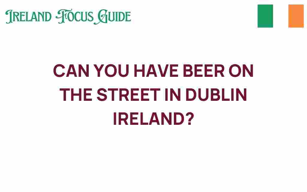 can-you-have-beer-on-the-street-in-dublin