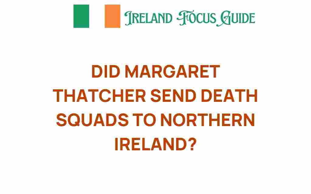 did-margaret-thatcher-send-death-squads-northern-ireland