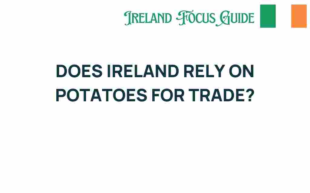 does-ireland-rely-on-potatoes-for-trade