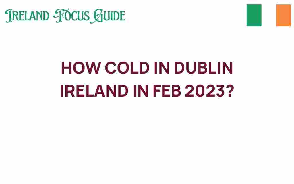 how-cold-dublin-ireland-february-2023
