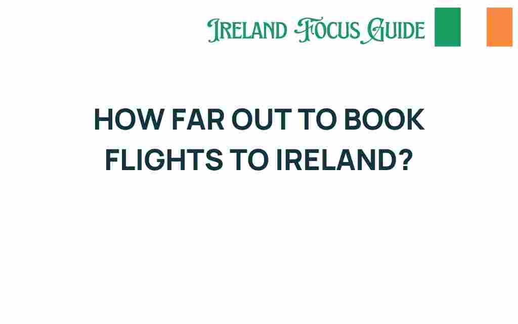 how-far-out-to-book-flights-to-ireland