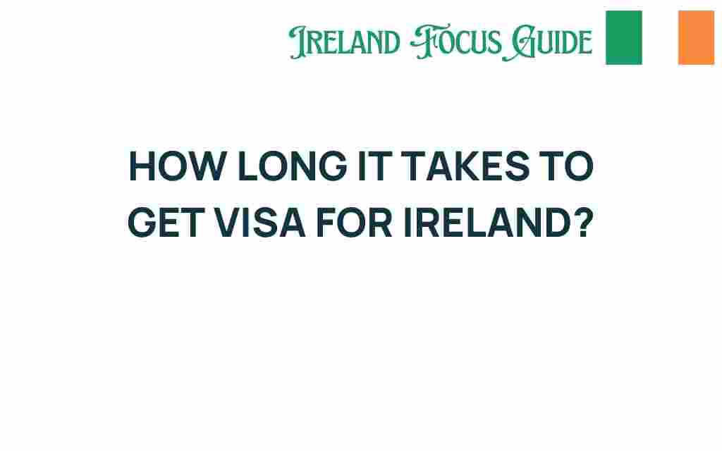 how-long-to-get-visa-for-ireland