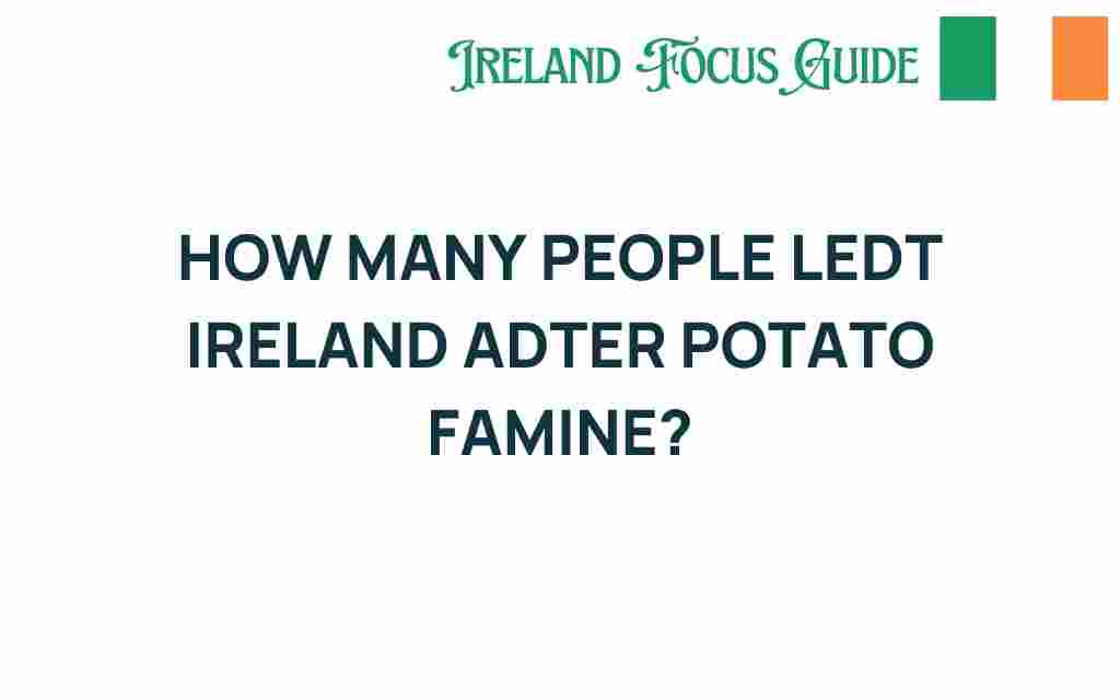 how-many-people-left-ireland-after-potato-famine