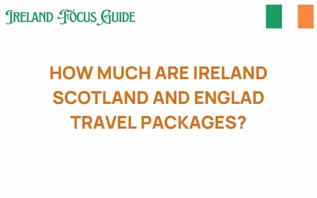 ireland-scotland-england-travel-packages-cost