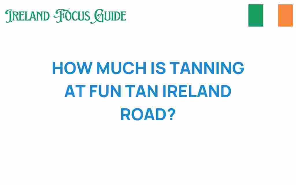 tanning-fun-tan-ireland-road-cost