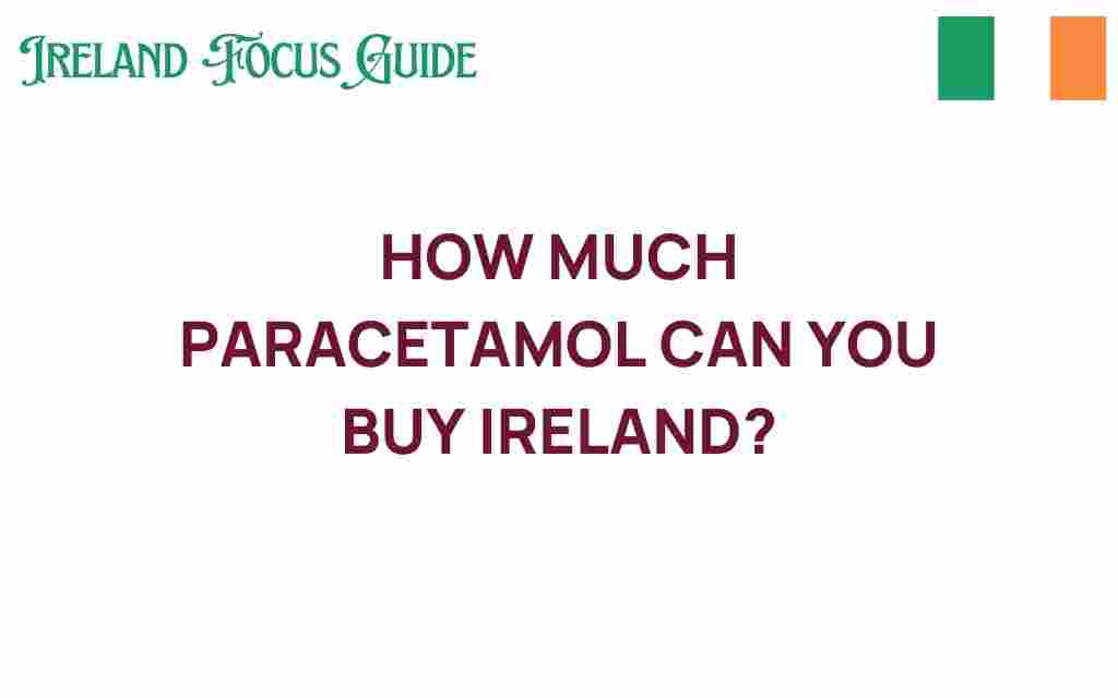 how-much-paracetamol-can-you-buy-ireland