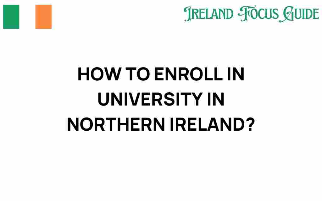 how-to-enroll-in-university-northern-ireland