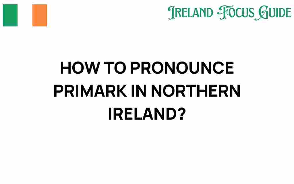 how-to-pronounce-primark-northern-ireland