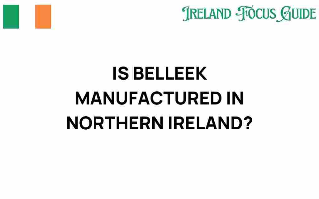 is-belleek-manufactured-in-northern-ireland