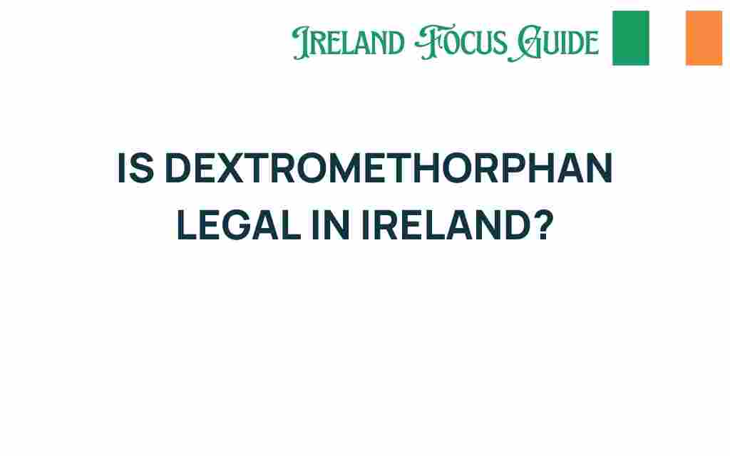 dextromethorphan-legal-ireland