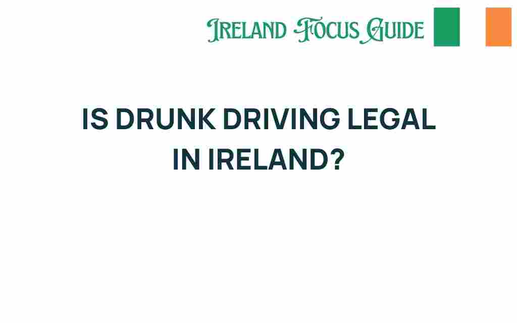 is-drunk-driving-legal-in-ireland