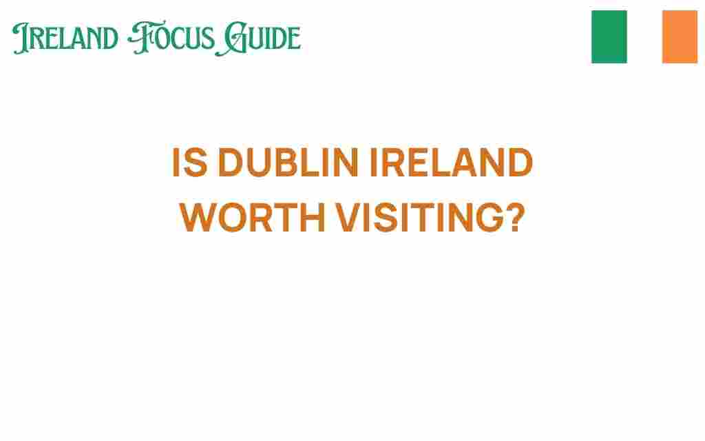 is-dublin-ireland-worth-visiting