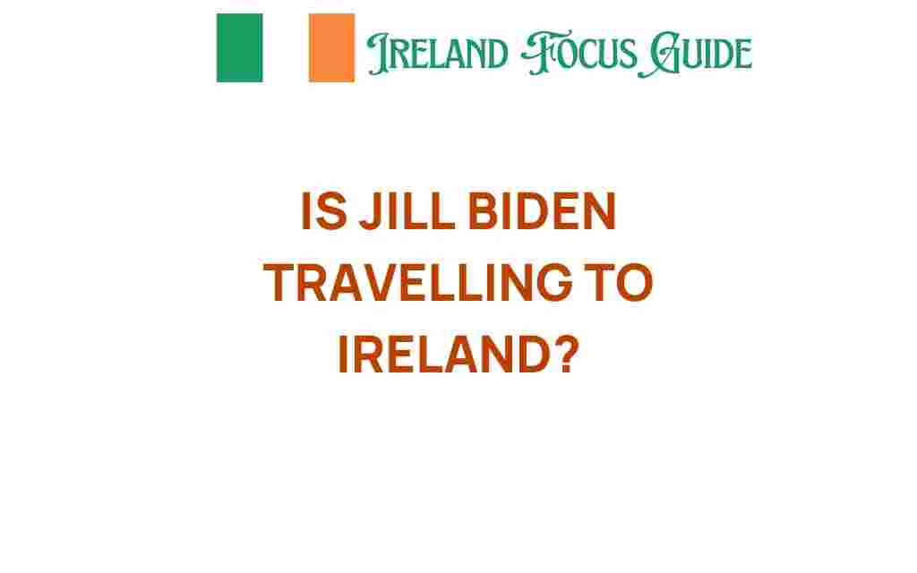 is-jill-biden-traveling-to-ireland