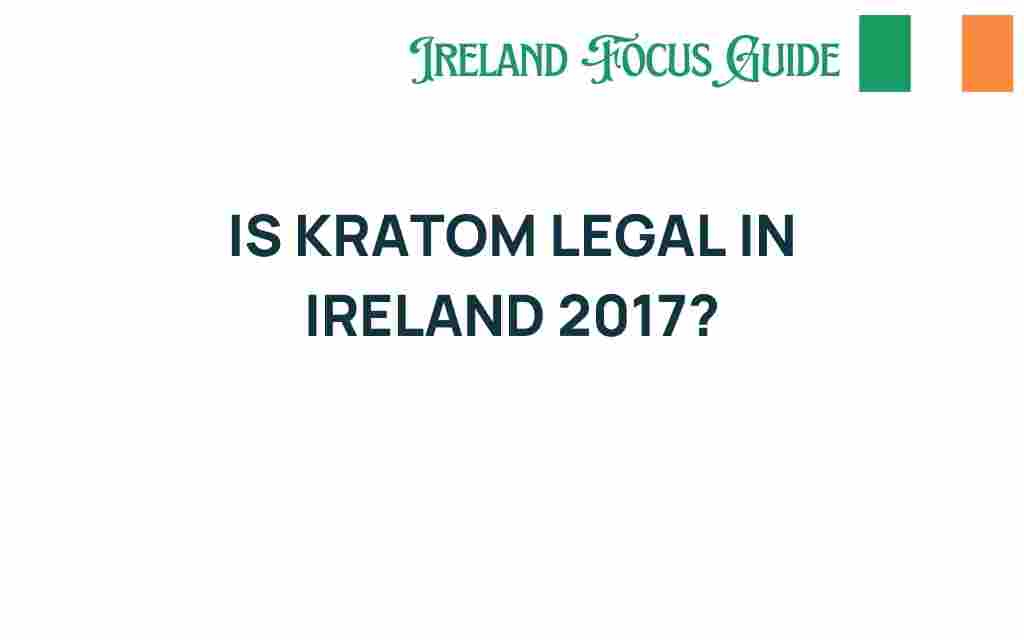 is-kratom-legal-in-ireland-2017