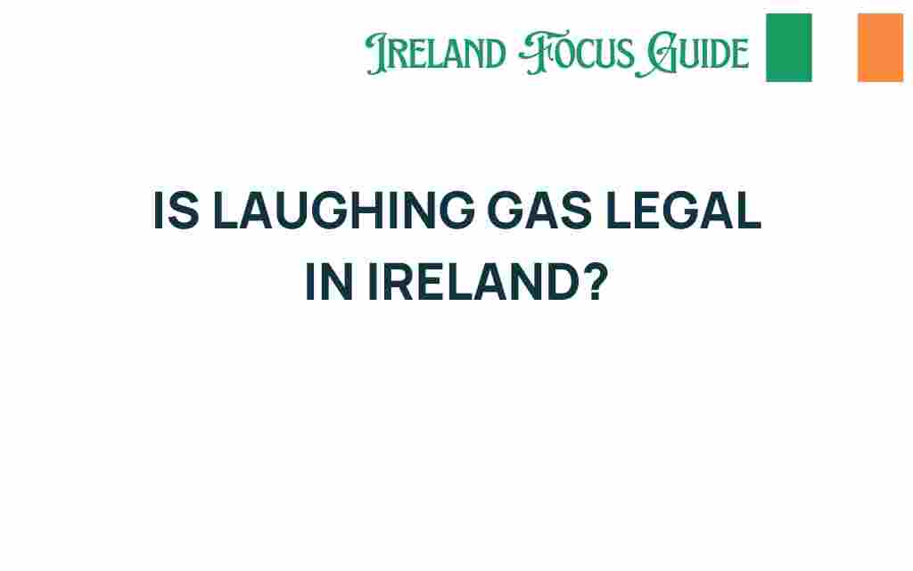 is-laughing-gas-legal-in-ireland