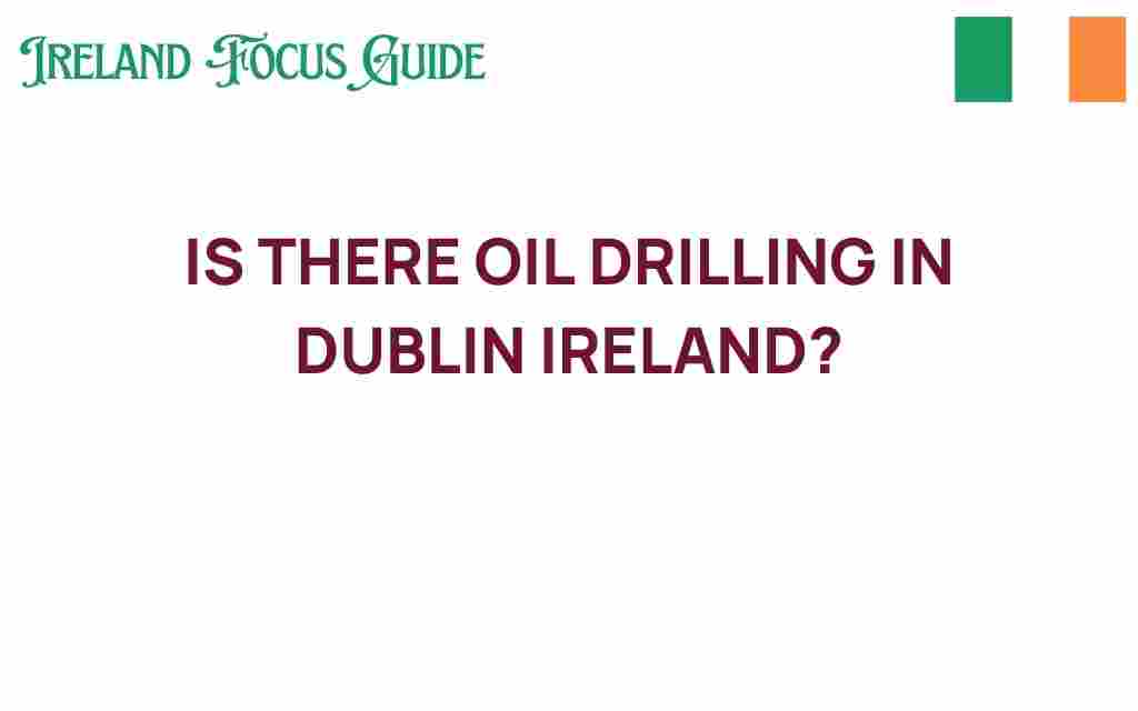 is-there-oil-drilling-in-dublin-ireland