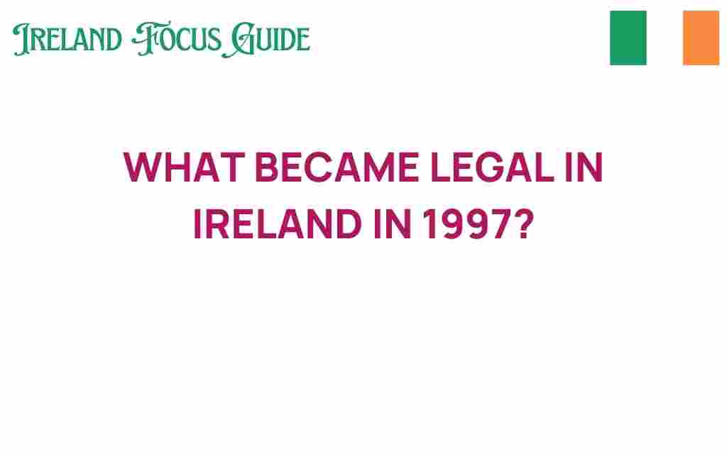 what-became-legal-in-ireland-in-1997