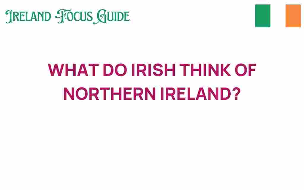 how-do-irish-view-northern-ireland