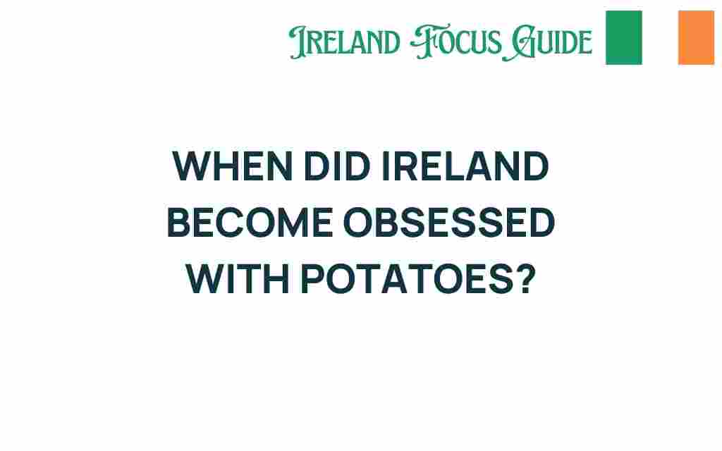 ireland-potato-obsession-history