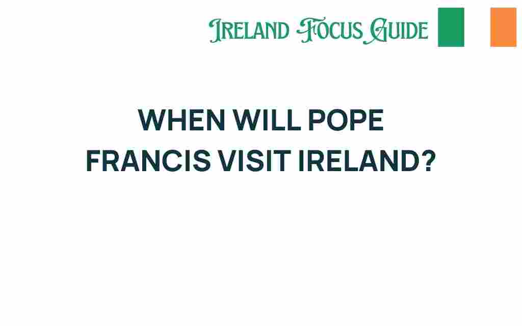 when-will-pope-francis-visit-ireland