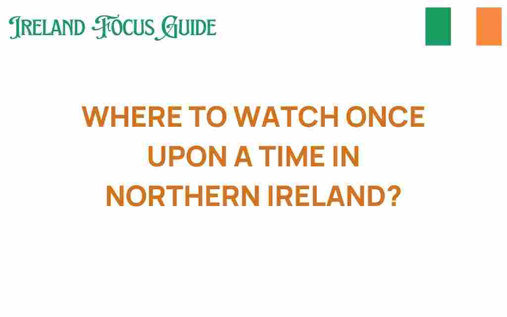 once-upon-a-time-in-northern-ireland-watch